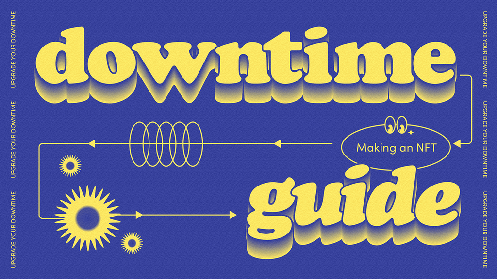The Downtime Guide To: Making An NFT